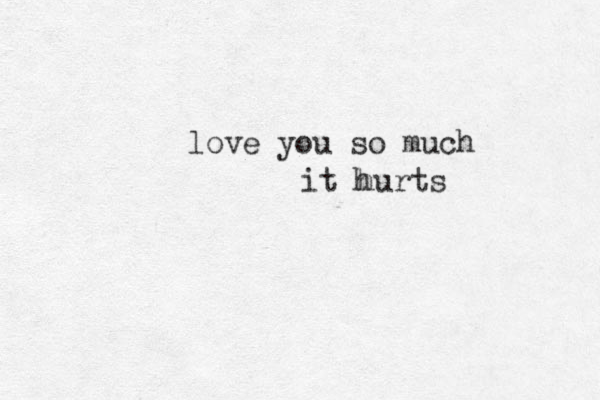 love you so much it hurts h