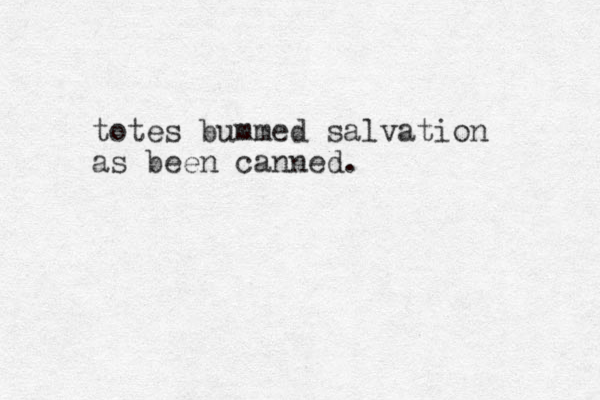 totes bummed salvation as been canned.