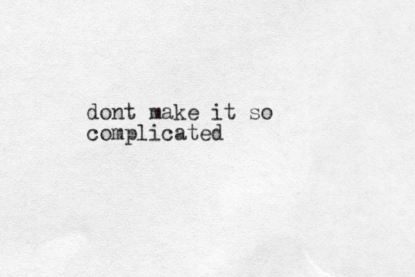 dont make it so complicated