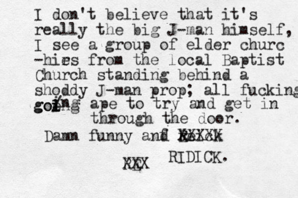 I don't believe that it's really the big J-man himself, I see a group of elder churc -hirs e from the local Baptist Church standing behind a shoddy J-man prop; all fucking goe i i I going / i ing ape to try and get in through the door. Damn funny anf d reick i R E XXXXX RE XXX RIDICK. 