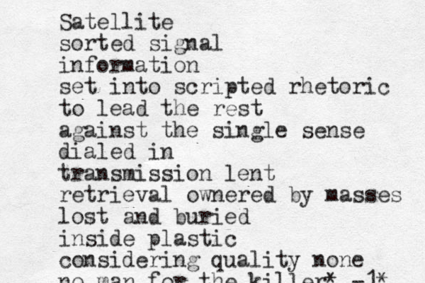 Satellite sorted signal information set into scripted rhetoric to lead the rest against the single sense dialed in transmission lent retrieval ownered by masses lost and buried inside plastic considering quality none no man for the killer* -1* 