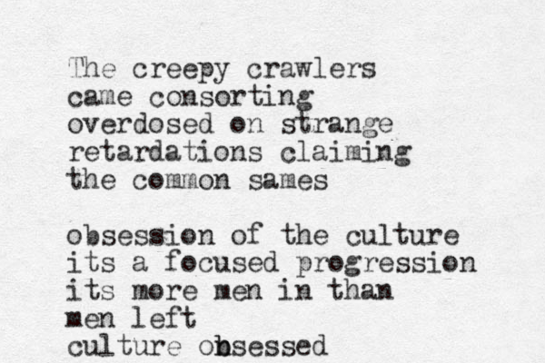 The creepy crawlers came consorting overdosed on strange retardations claiming the common sames obsession of the culture its a focused progression its more men in than men left culture on b bsessed