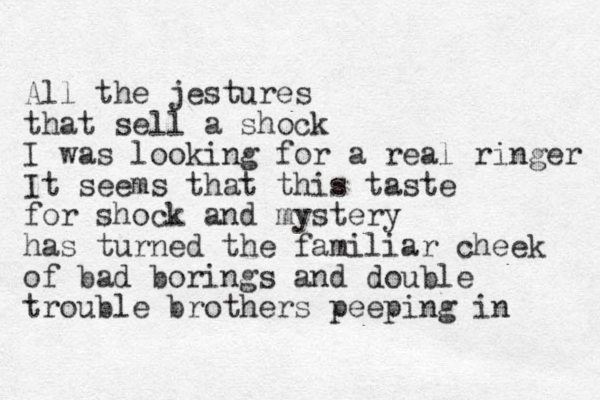All the jestures that sell a shock I was looking for a real ringer It seems that this taste for shock and mystery has turned the familiar cheek of ba d borings and double trouble brothers peeping in 