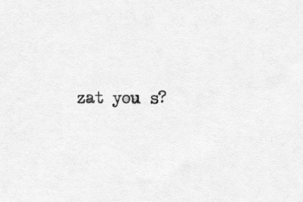 zat you s?