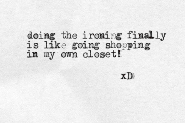doing the ironing finally is like going shopping in my own closet! xD