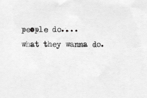 people do.... what they wanna do. 