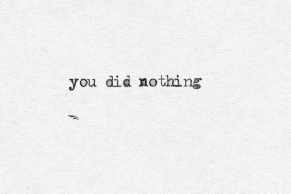 you did nothing 