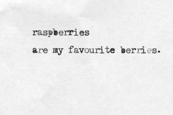 raspberries are my favourite berries. 