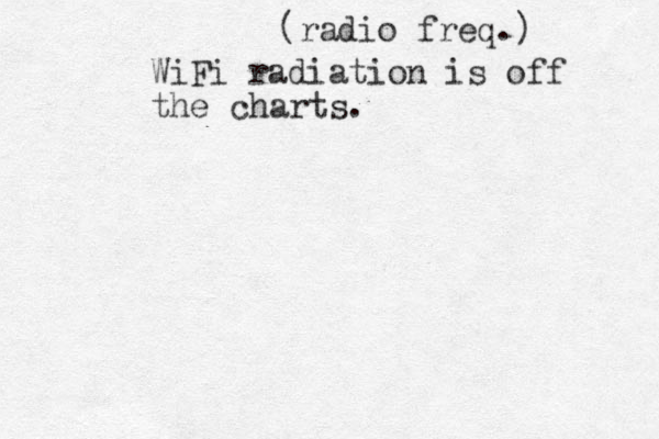 WiFi radiation is off the charts. (radio freq.) 