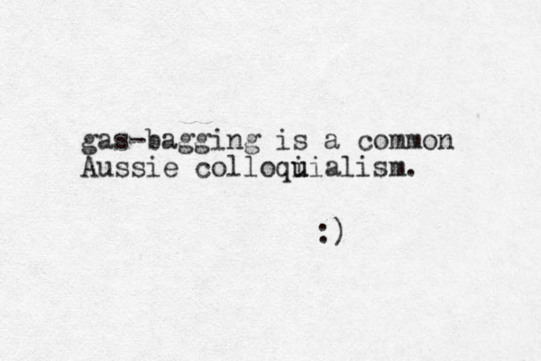 gas-bagging is a common Aussie colloqi u uialism. :)