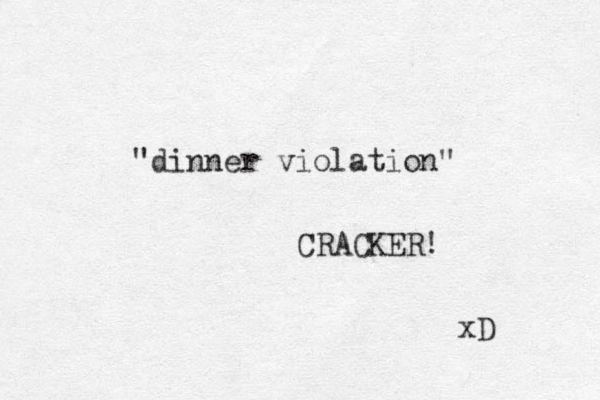 "dinner violation" CRACKER! xD 