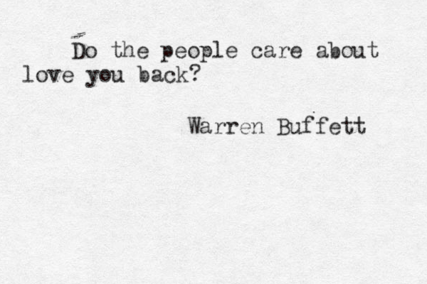 Do the people care about love you back? Warren Buffett 