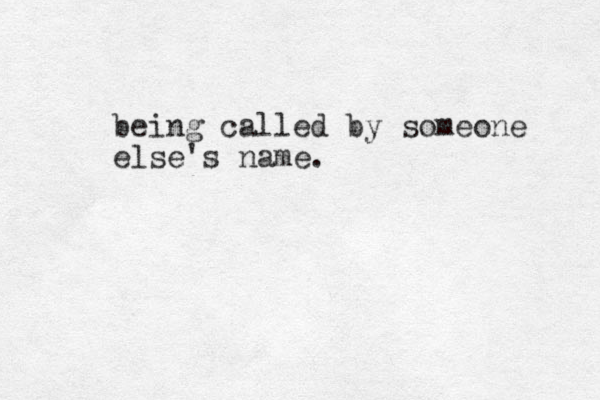 being called by someone else's name.