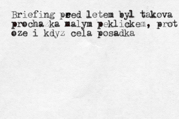 Briefing pr e r eed letem byl takova prochazka malym peklickem, prot oze i kdyz cela posadka 