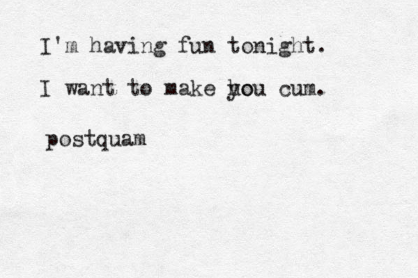 I'm having fun tonight. I want to make ho you cum . postquam
