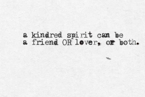 a kindred spirit can be a friend OR lover, or both. 