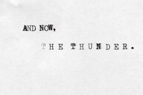 AND NOW, T H E T H U N D E R . 