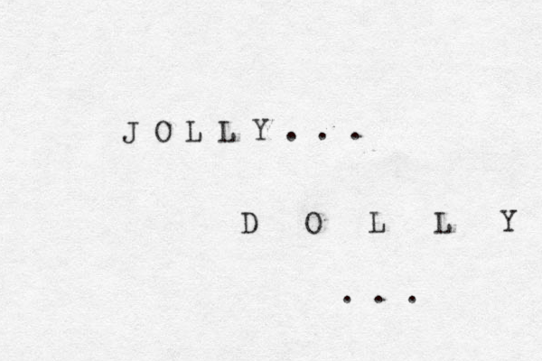 J O L L Y . . . D O L L Y . . . 