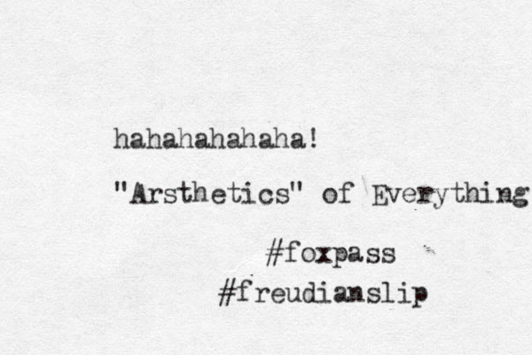 hahahahahaha! "Arsthetics" of Everything #foxpass #freudianslip 