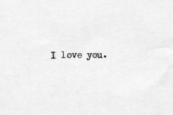 I love you.