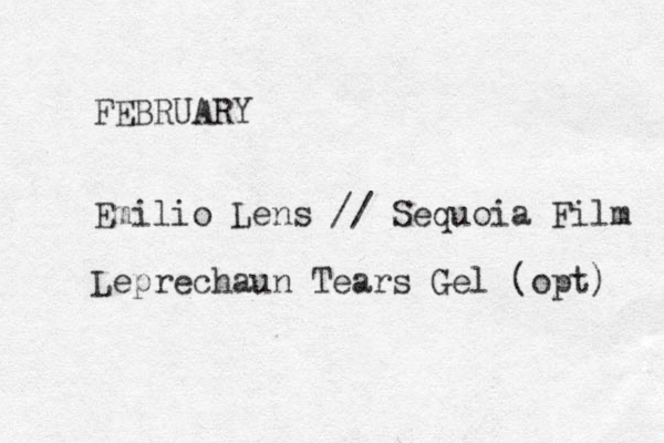 FEBRUARY Emilio Lens // Sequoia Film Leprechaun Tears Gel (opt) 