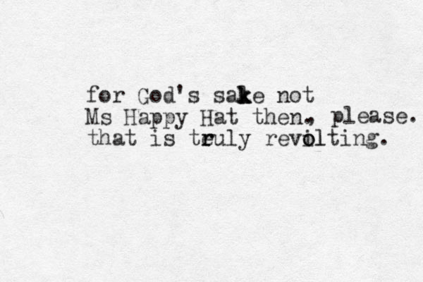 for God's sale not k k k Ms Happy Hat the n. that is teuly r r revil o olting. , please. 