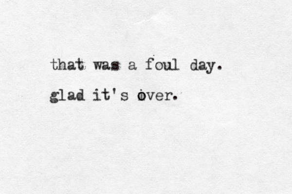 that was a foul day. glad it's iver. o o