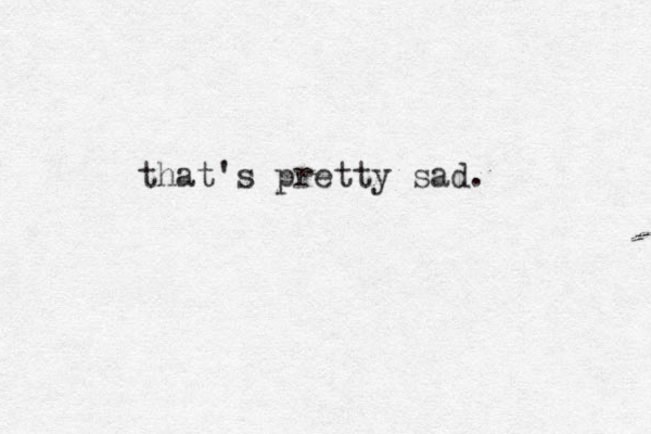 that's pretty sad. 