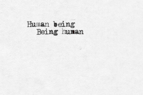 Human being Being human