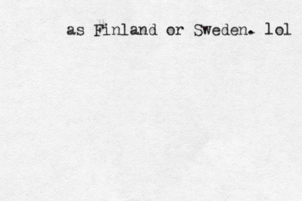 as Finland or Sweden. lol 