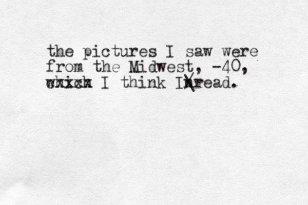 the pictures I saw were from the Midwest, -40, which cxxxx I think Inread. \ /