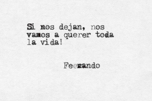 Si nos dejan, nos vamos a querer toda la vida! Feenand rnando . o 