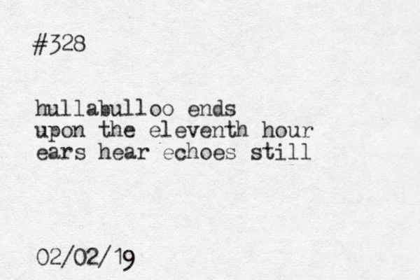 #328 hullabulloo ends upon the eleventh hour ears hear echoes still 02/02/19