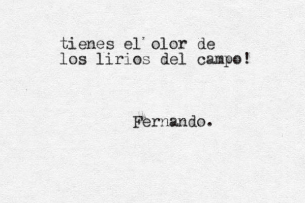 tienes el olor de los lirios del campo! Fernando.