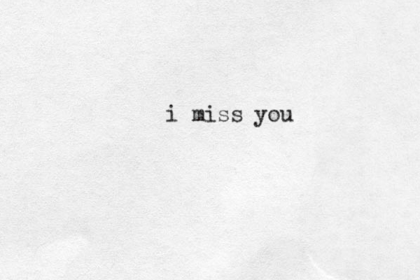 i miss you