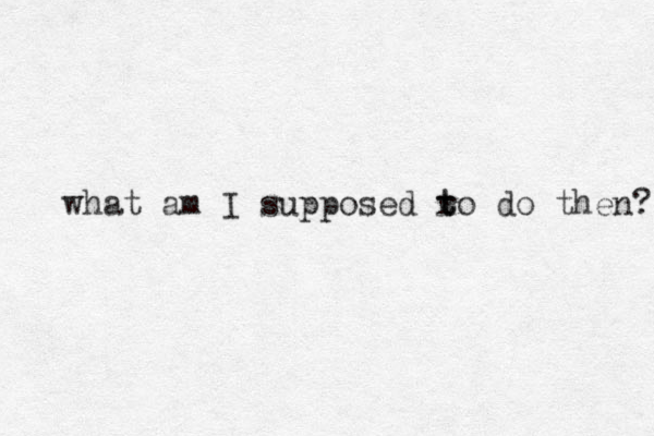 what am I supposed r t to do then? 