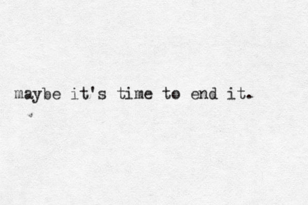 maybe it's time to end it. 
