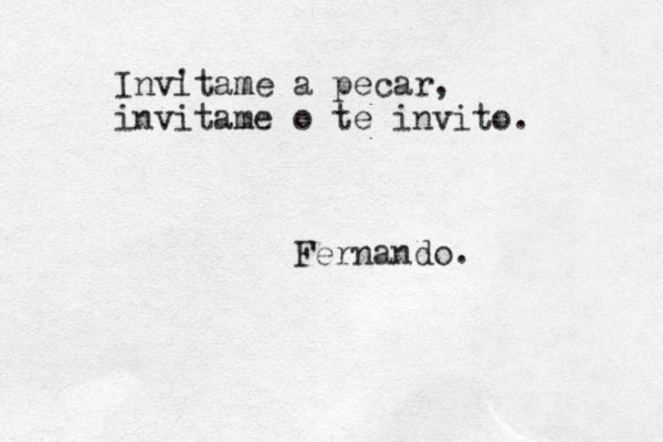 Invitame m ' a pecar, invitame o te invito. Fernando.