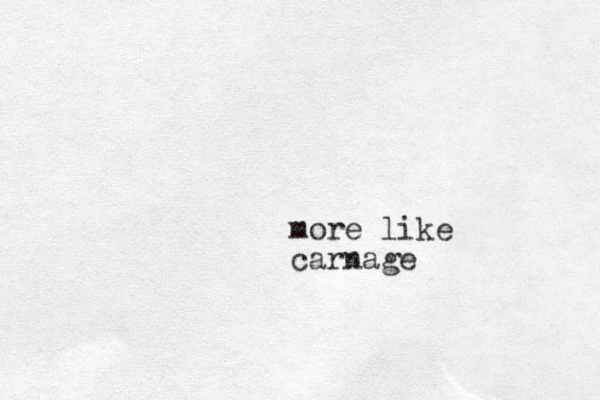 more like carnage