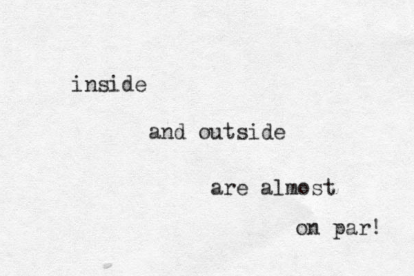 inside and outside are almost on par! 