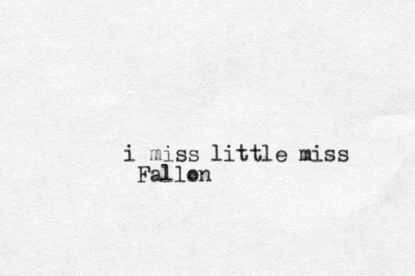 i miss little miss Fallon