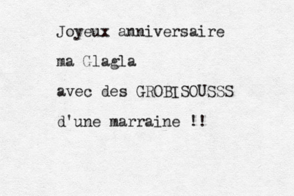 Joyeux anniversaire ma Glagla avec des GROBISOUSSS d'une marraine !! 