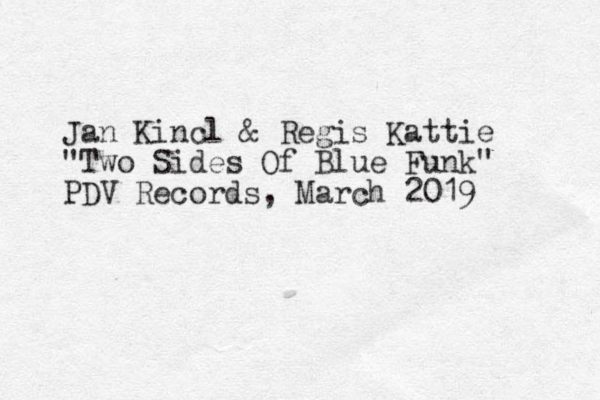 Jan Kincl & Regis Kattie "Two Sides Of Blue Funk" PDV Records, March 2019 