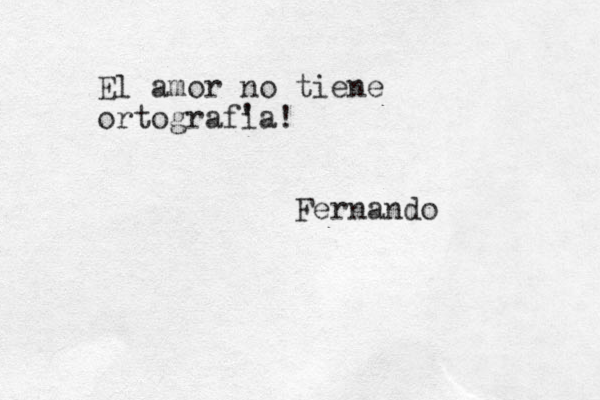 El amor no tiene ortografi 'a! Fernando