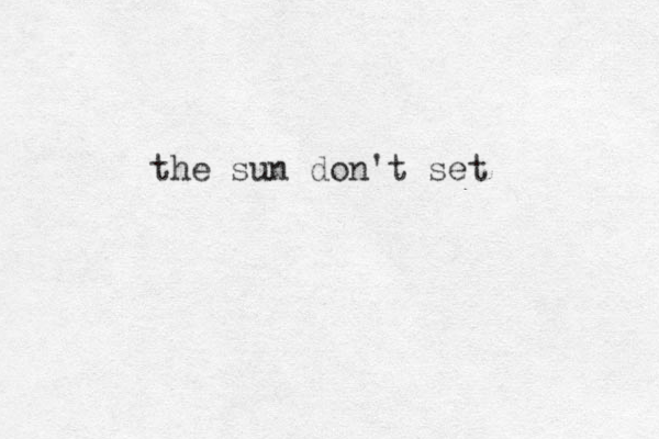the sun don't set 
