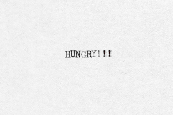 HUNGRY!!!