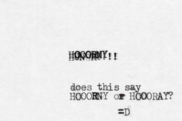 HUNGRY!!! OOORM NY HOOORNY does this say HOOORNY or HOOORAY? =D