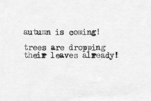 autumn is coming! trees are dropping their leaves already! 