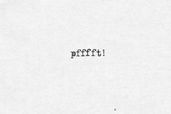 pfffft! 