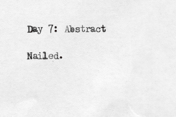 Day 7: Abstract n Nailed.